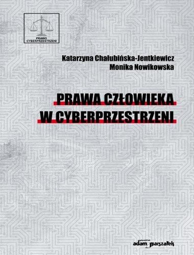 Prawa człowieka w cyberprzestrzeni Katarzyna Chałubińska-Jentkiewicz, Monika Nowikow