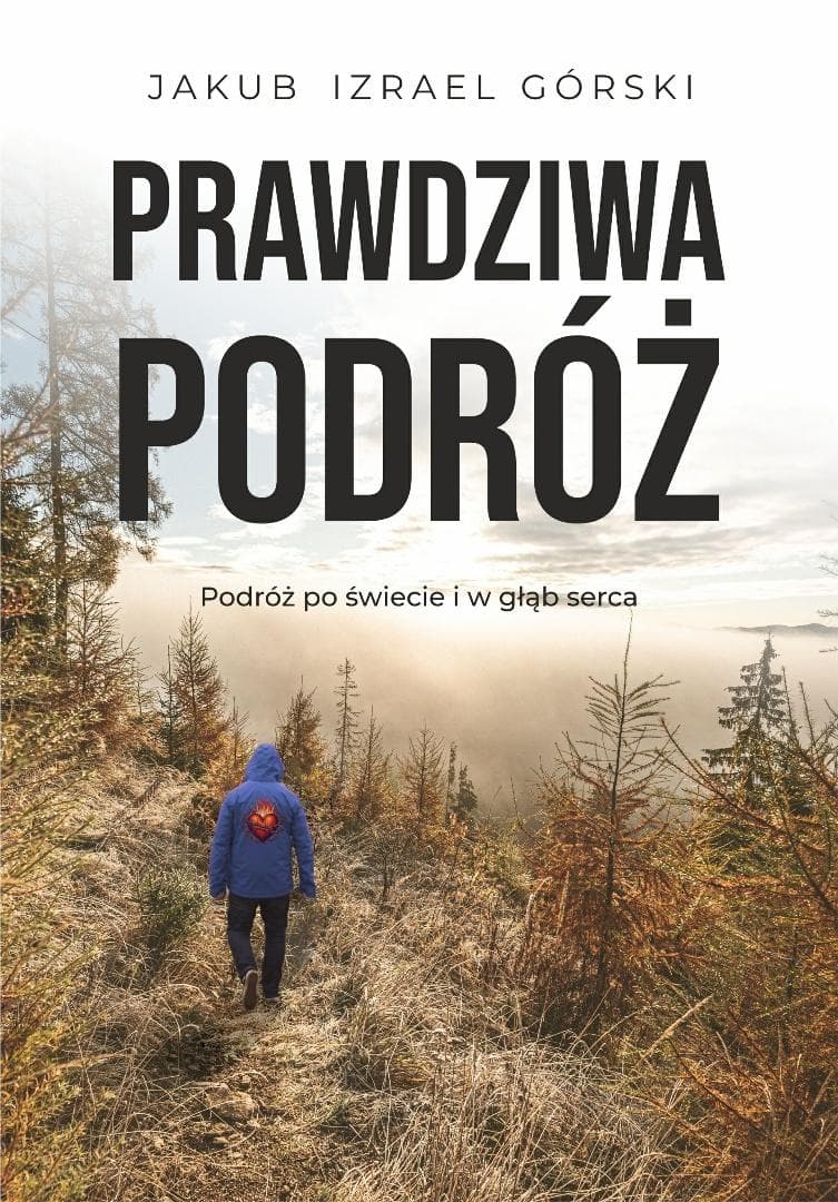 Prawdziwa podróż - Jakub Izrael Górski książka podróżnicza 278 stron