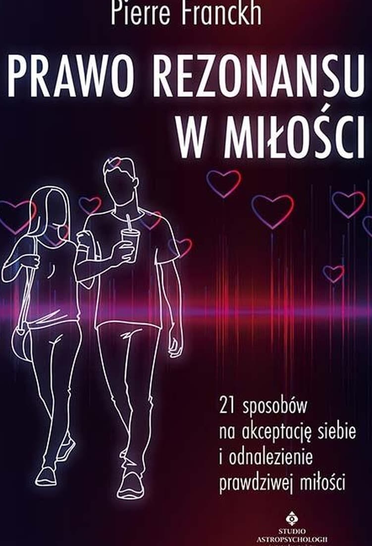 Prawo Rezonansu w miłości. 21 sposobów na akceptację siebie i odnalezienie prawdziwej miłości