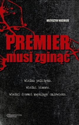 Premier musi zginąć - thriller Krzysztofa Koziołka 224 strony