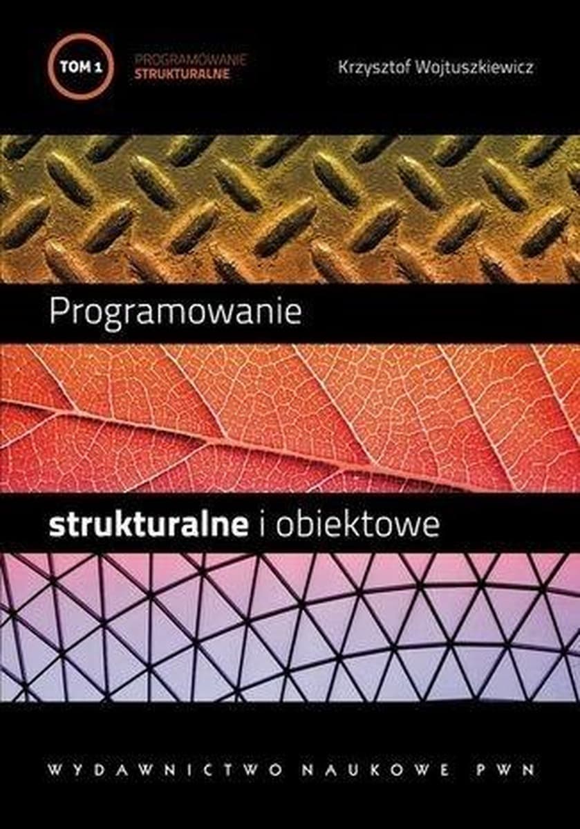 Programowanie strukturalne i obiektowe Tom 1 Krzysztof Wojtuszkiewicz