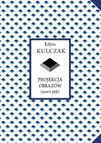 Tomik wierszy Projekcja obrazów Edyta Kulczak