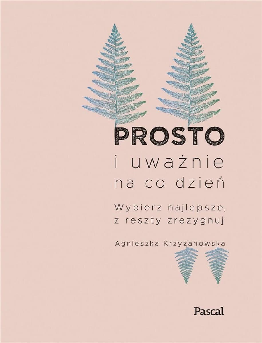 Prosto i uważnie na co dzień - książka o uważności 272 strony