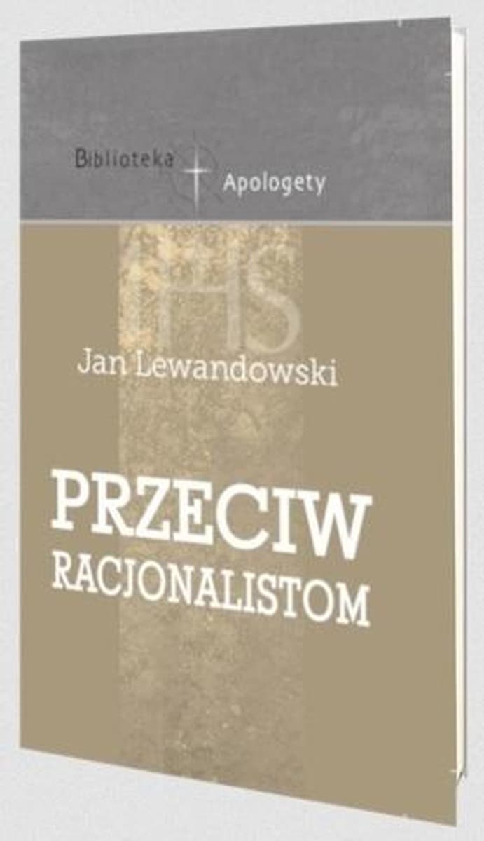 Przeciw racjonalistom Jan Lewandowski - polemika apologetyczna