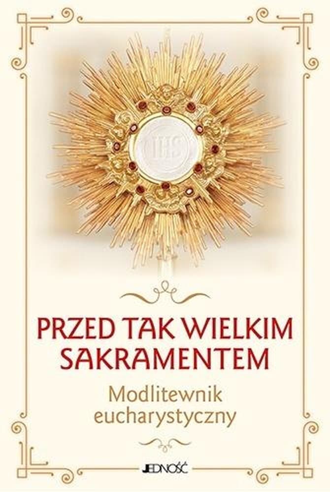 Przed tak wielkim Sakramentem - Modlitewnik Eucharystyczny