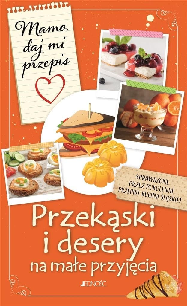 Przekąski i desery na małe przyjęcia. Przepisy kulinarne Justyny Bieleckiej