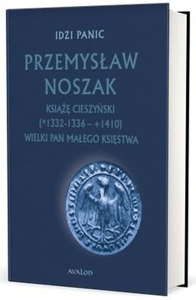 Przemysław Noszak Książę cieszyński biografia Idzi Panic