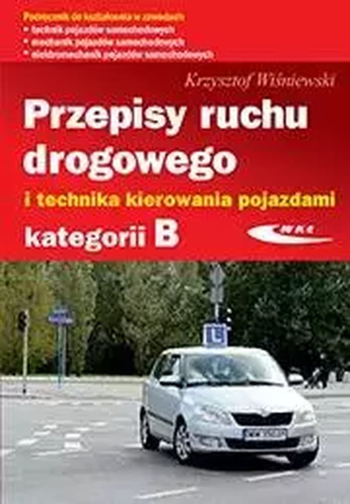 Przepisy ruchu drogowego i technika kierowania pojazdami kategorii B. Wydanie uaktualnione