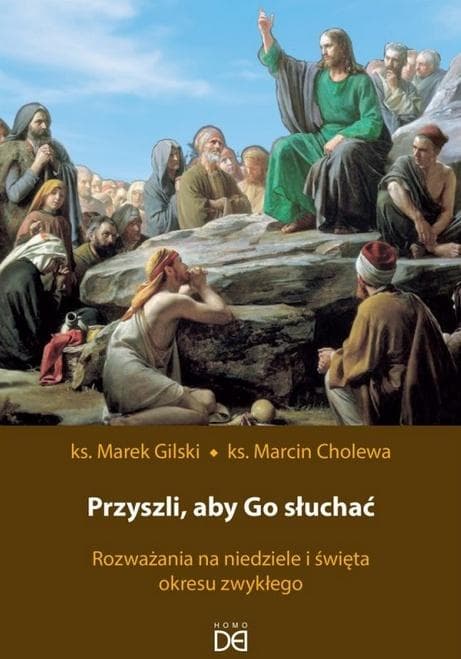 Przyszli, aby Go słuchać. Rozważania na... - Marcin Cholewa, Marek Gilski