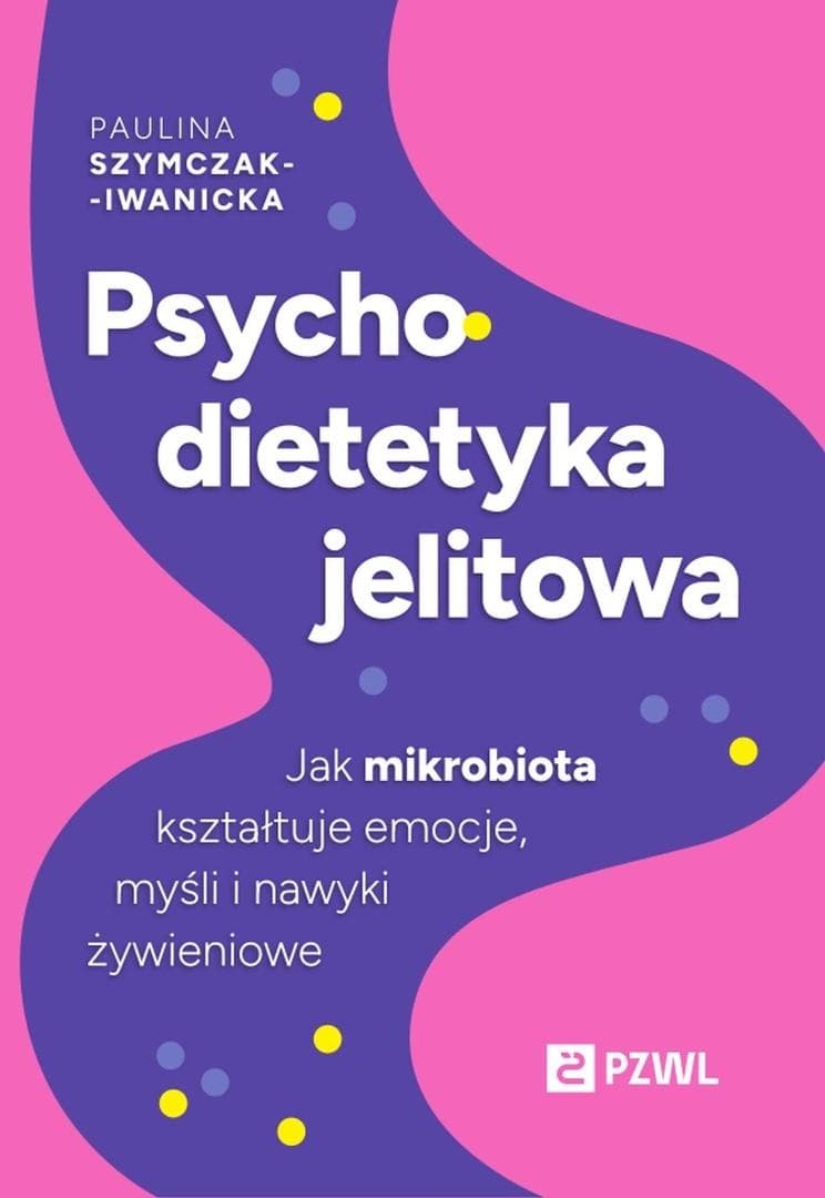 Psychodietetyka jelitowa - przewodnik po zdrowiu psychicznym i odżywianiu