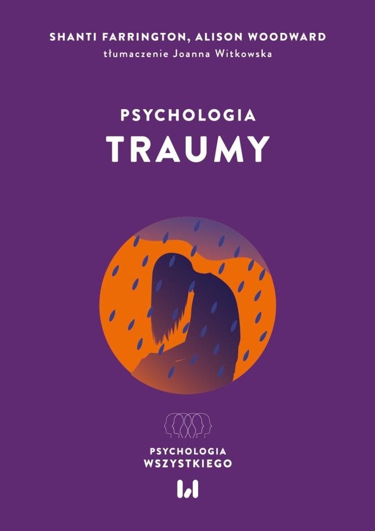 Psychologia traumy - Shanti Farrington, Alison Woodward 132 strony