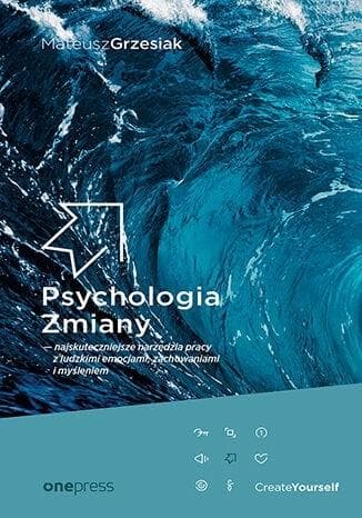 Psychologia Zmiany - narzędzia pracy z emocjami, zachowaniami i myśleniem