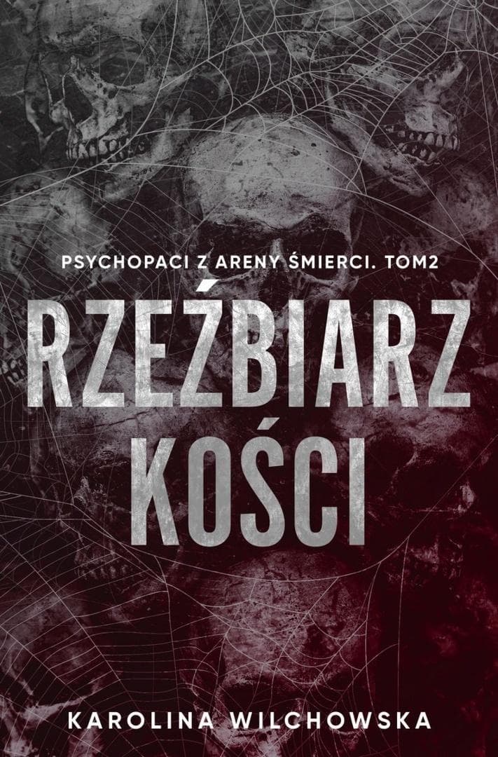 Psychopaci z Areny Śmierci T.2 Rzeźbiarz kości - Karolina Wilchowska