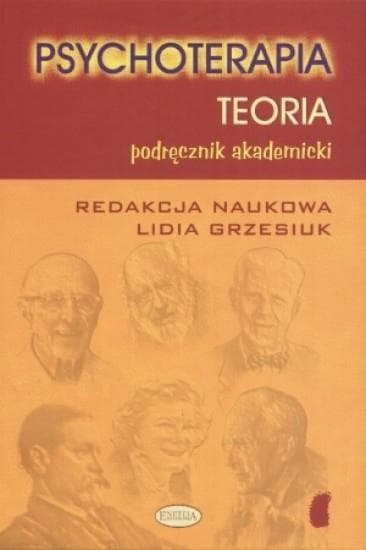 Psychoterapia teoria i praktyka. Podstawy wiedzy psychoterapeutycznej