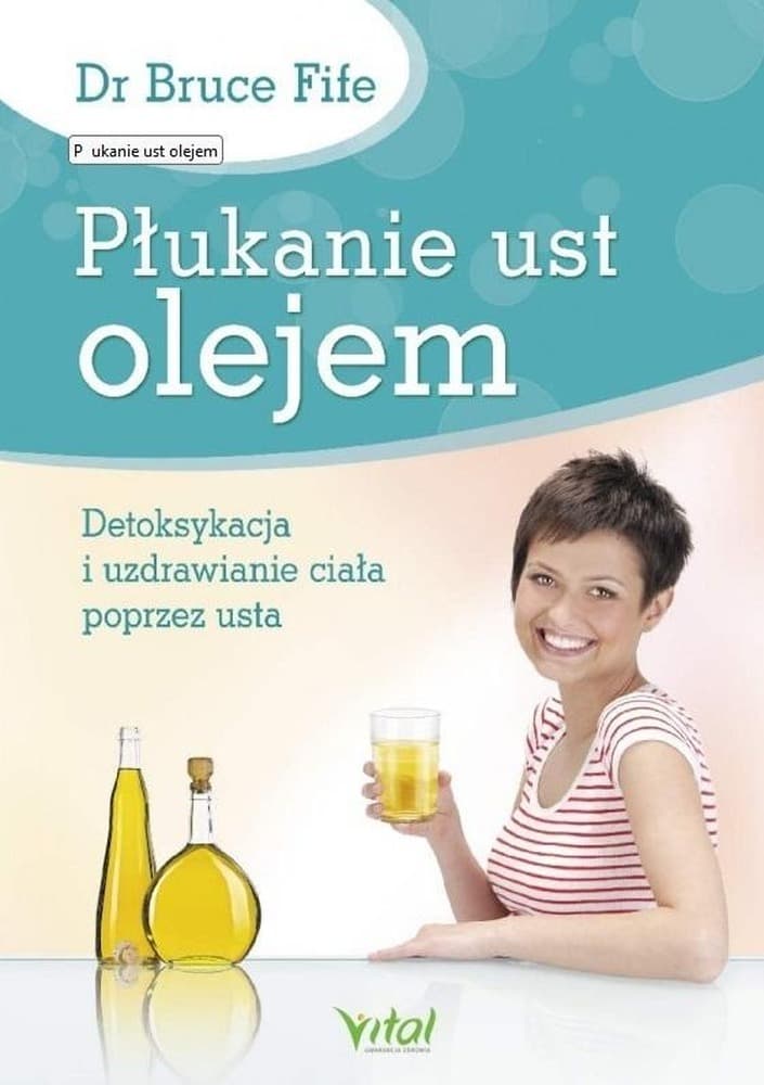Płukanie ust olejem. Detoksykacja i uzdrawianie ciała poprzez usta wyd. 2023
