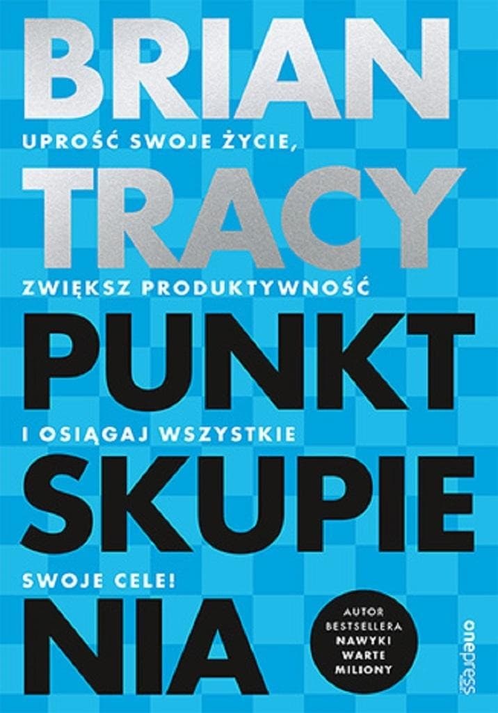 Punkt skupienia. Uprość życie, zwiększ produktywność i osiągaj cele!