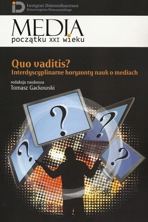 Quo vaditis? Interdyscyplinarne horyzonty nauk o mediach - praca zbiorowa