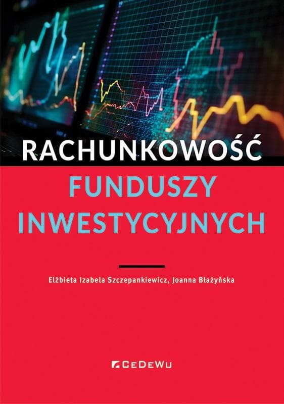 Rachunkowość funduszy inwestycyjnych - Szczepankiewicz, Błażyńska, CeDeWu, 2024
