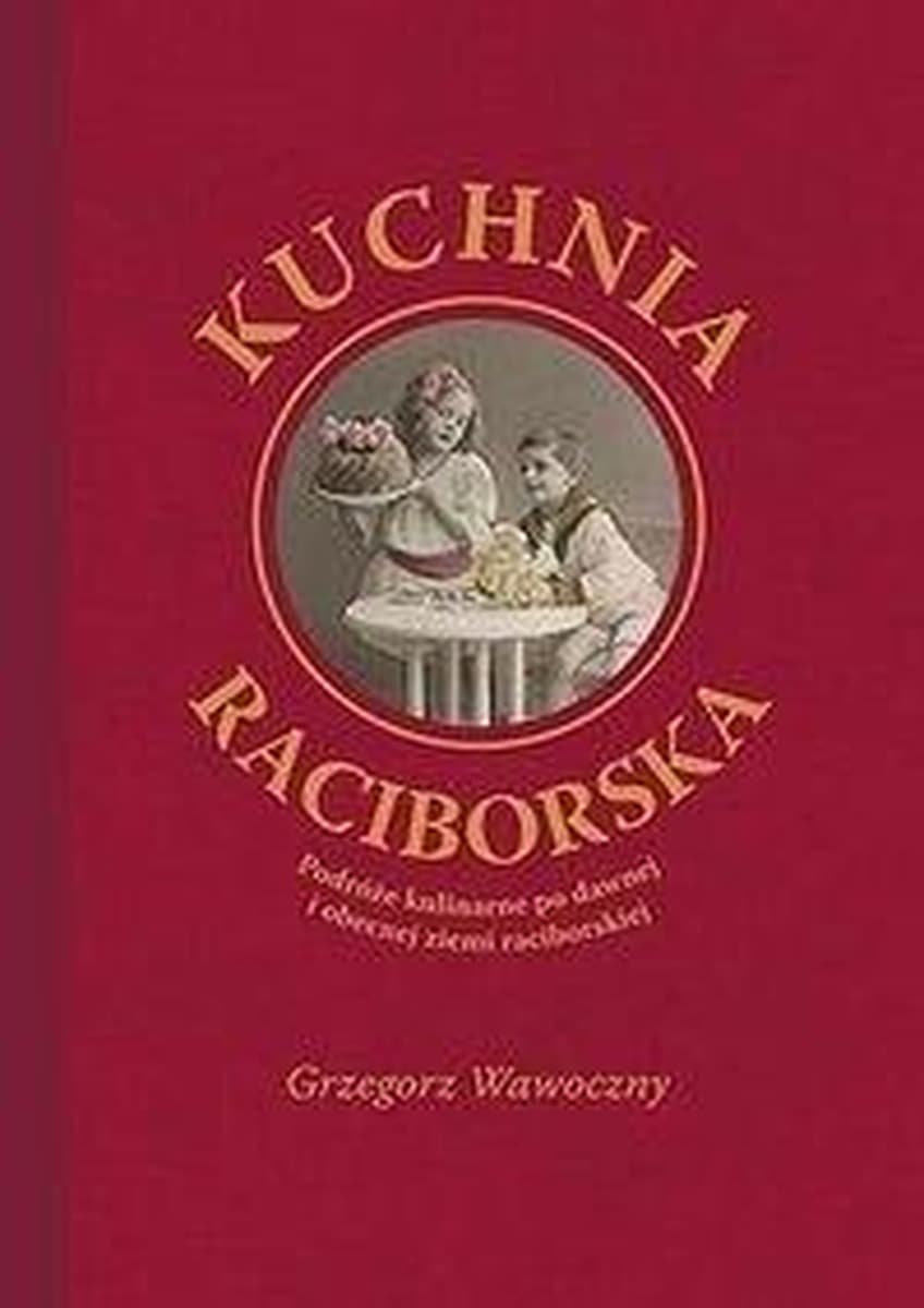 Racibórz Kuchnia raciborska - Grzegorz Wawoczny
