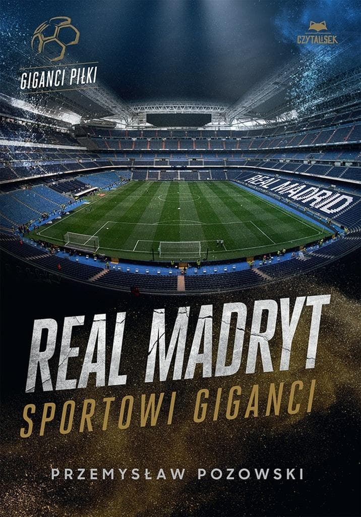 Real Madryt. Sportowi giganci - historia królewskiego klubu