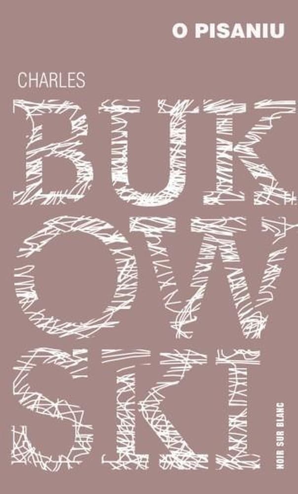 Refleksje o pisaniu - Charles Bukowski