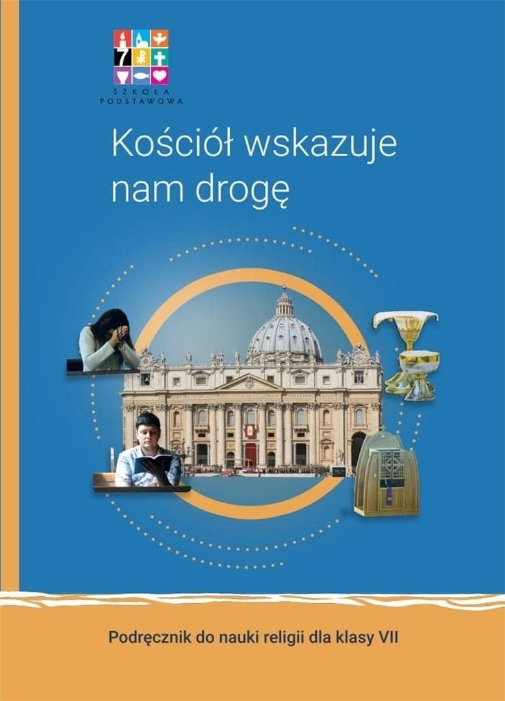 Religia Kościół wskazuje nam drogę Podręcznik dla klasy VII szkoły podstawowej