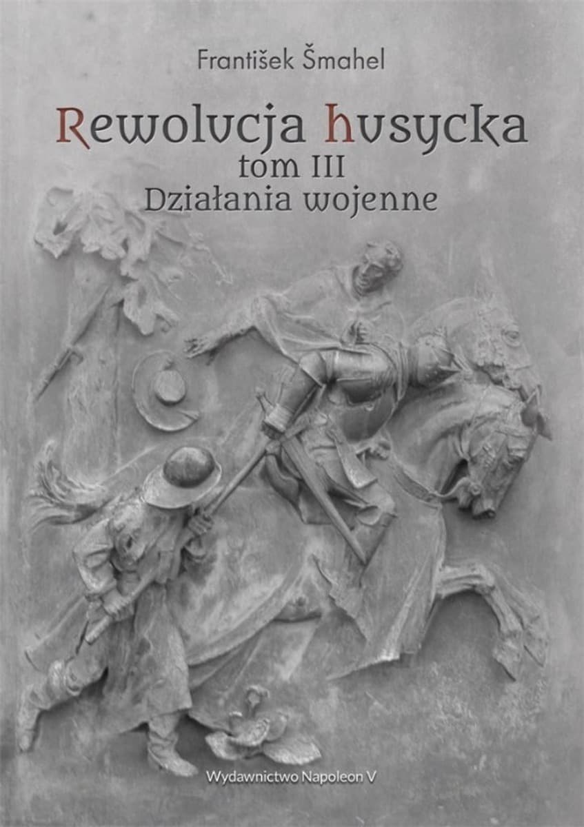 Rewolucja husycka Tom 3 Działania wojenne Frantiek Mahel