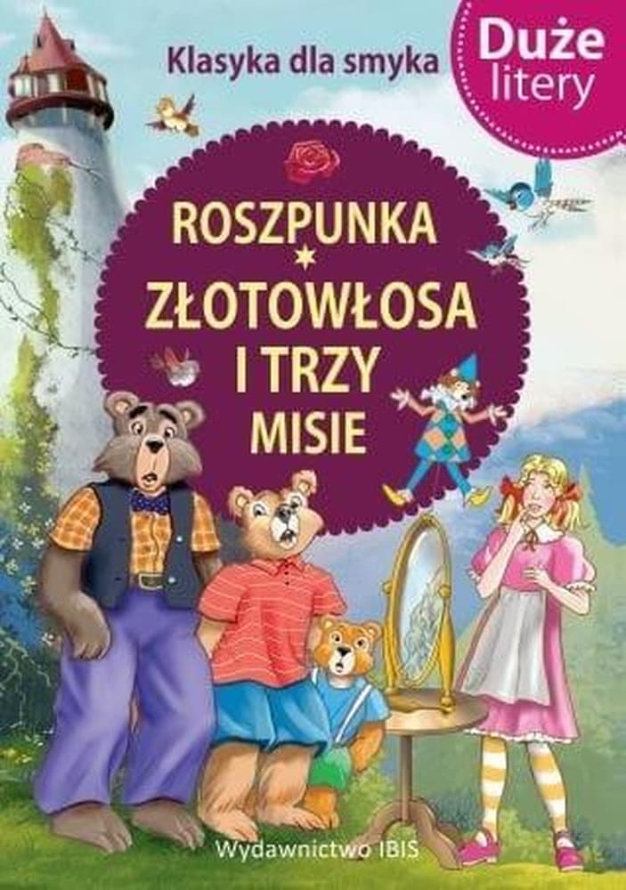 Roszpunka, Złotowłosa i trzy misie. Książka dla dzieci. Duże litery Wydanie 2