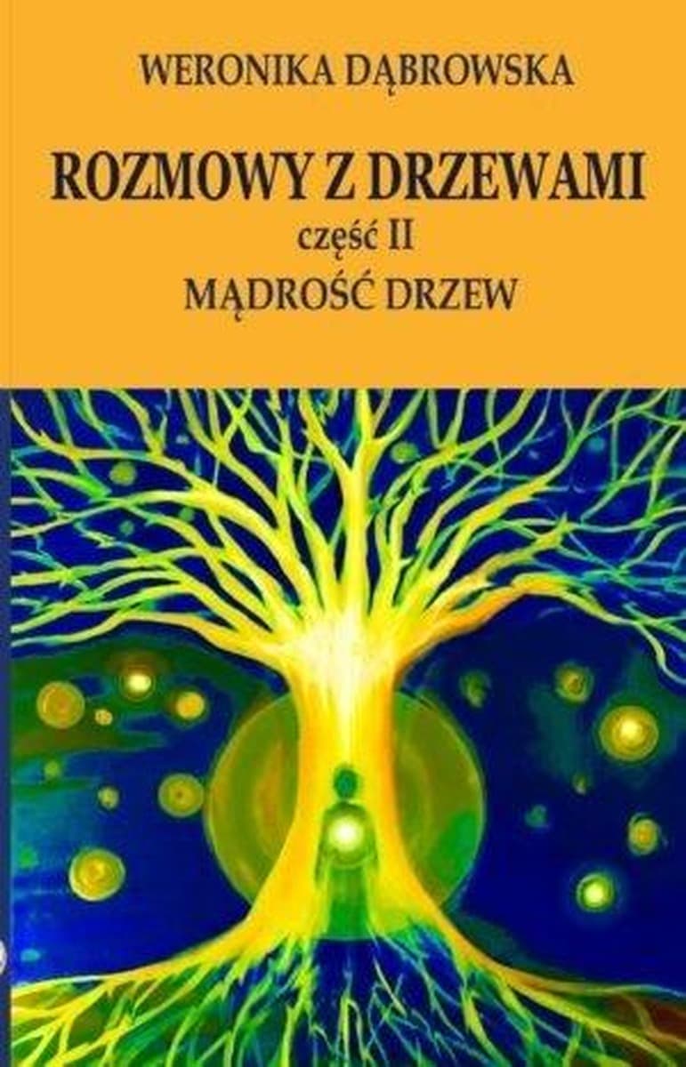 Rozmowy z drzewami: Mądrość drzew Cz. II - Weronika Dąbrowska