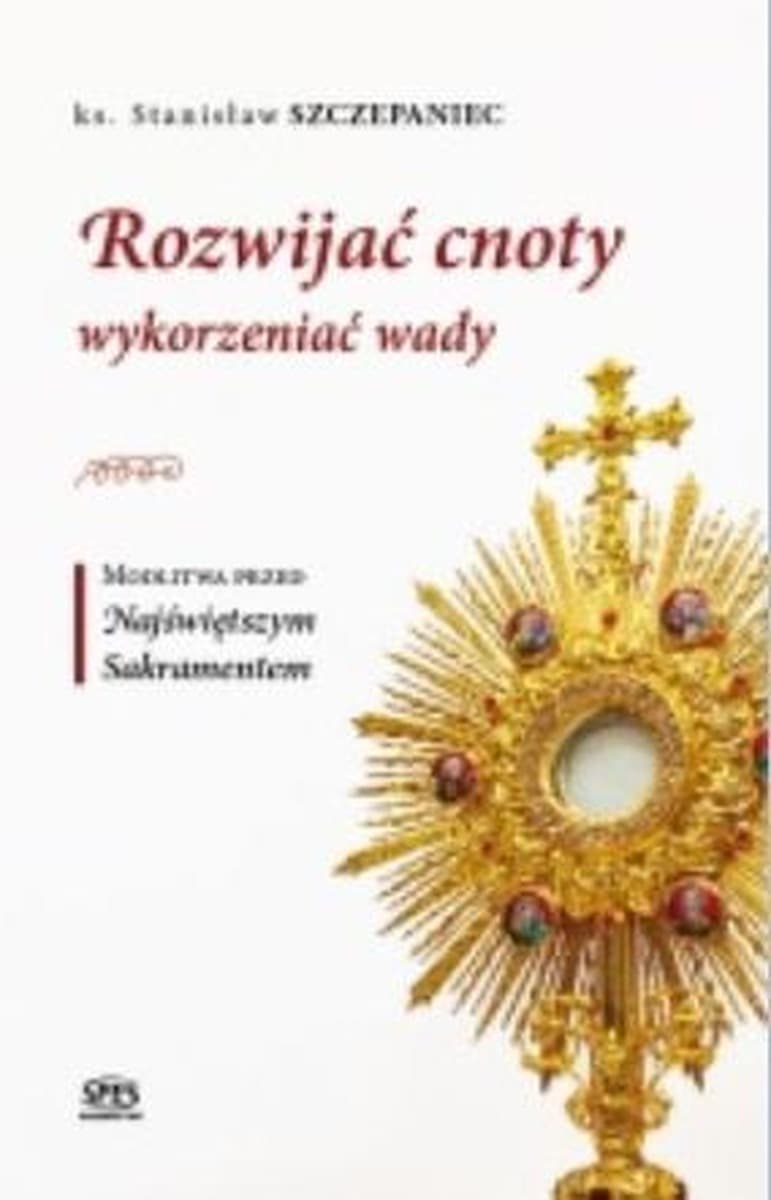 Rozwijać Cnoty Wykorzeniać Wady - Stanisław Szczepaniec