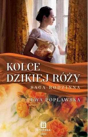 Kolce dzikiej róży. Saga rodzinna. Tom 2 - Ewa Popławska