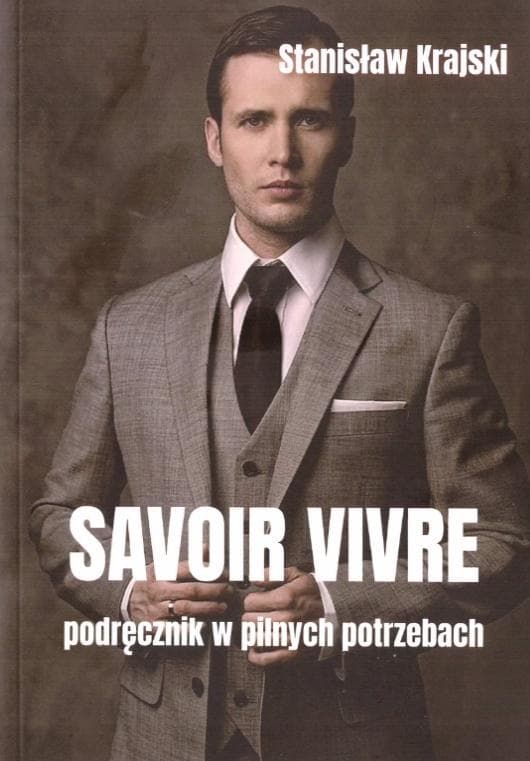 Savoir vivre. Podręcznik w pilnych potrzebach