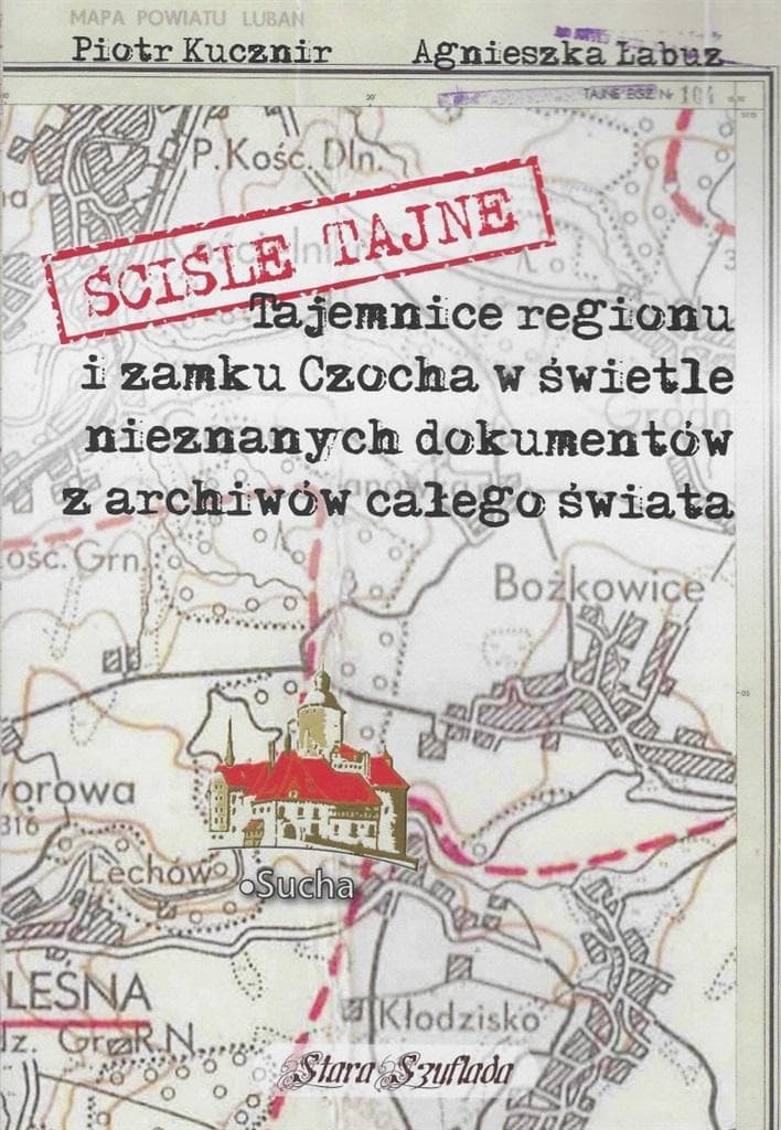 Ściśle tajne. Tajemnice regionu i zamku Czocha - Agnieszka Łabuz, Piotr Kucznir