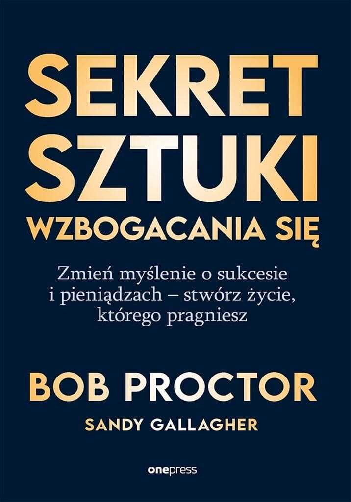 Sekret sztuki wzbogacania się. Zmień myślenie o sukcesie i pieniądzach