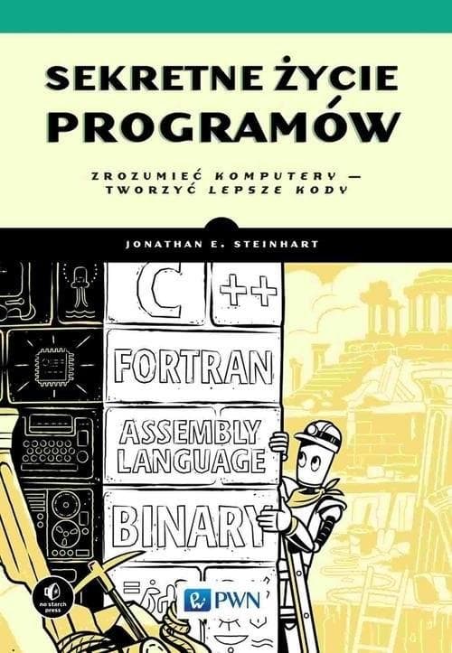 Sekretne życie programów. Zrozumieć komputery i ich działanie