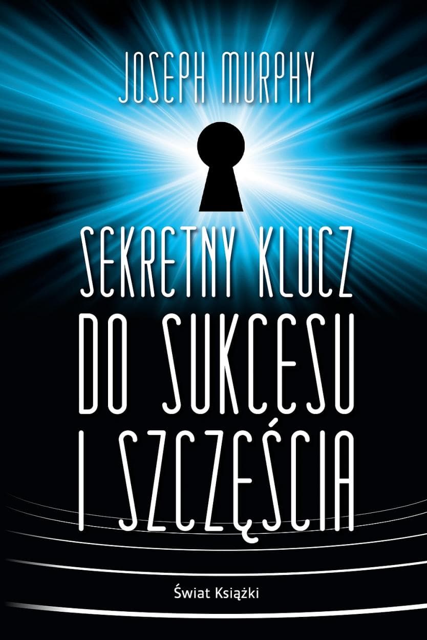 Sekretny klucz do sukcesu i szczęścia - Joseph Murphy - poradnik rozwoju osobistego