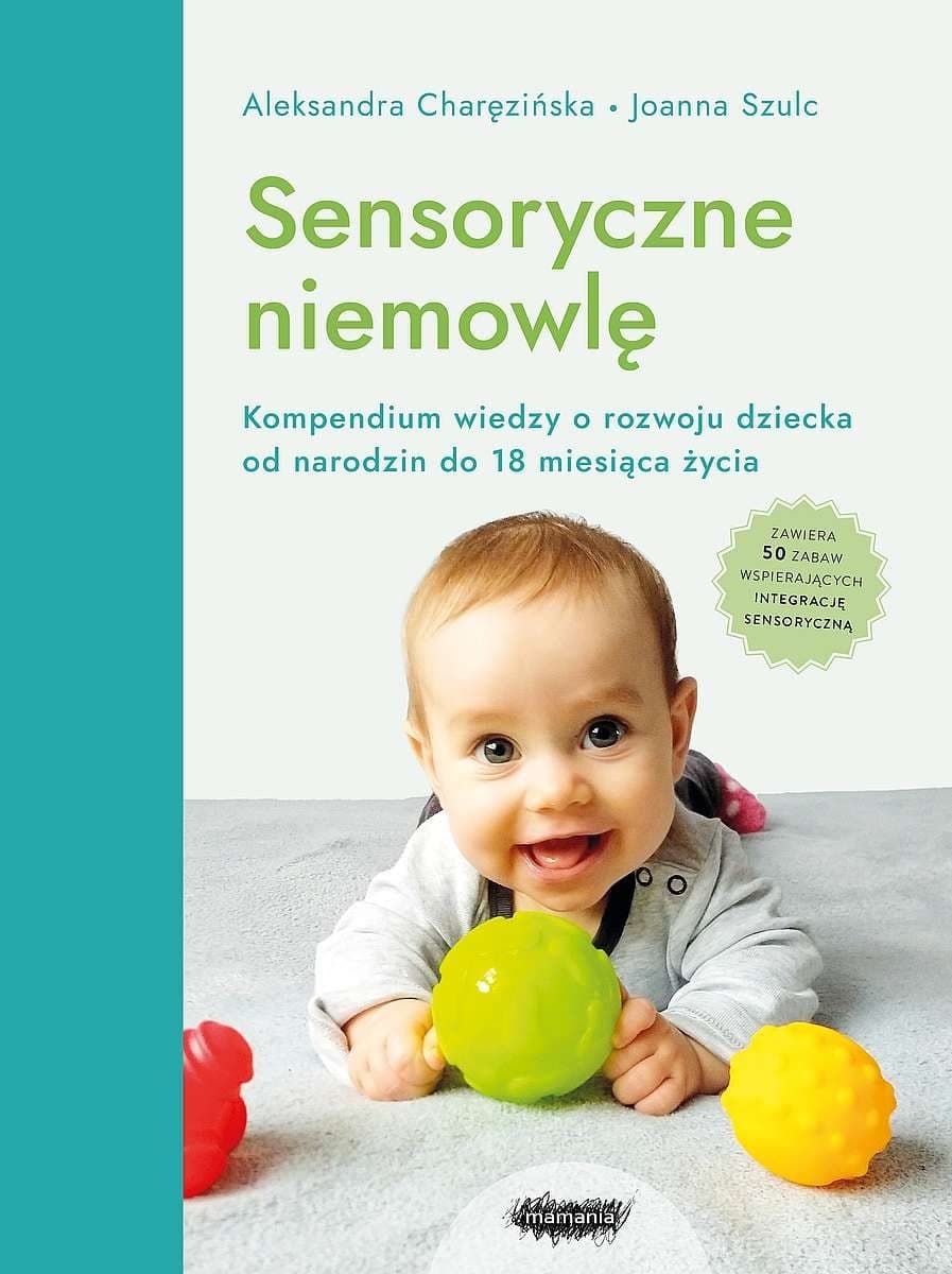 Sensoryczne niemowlę Kompendium wiedzy o rozwoju dziecka od narodzin do 18 miesiąca życia wyd 2022 - Książka dla Dzieci