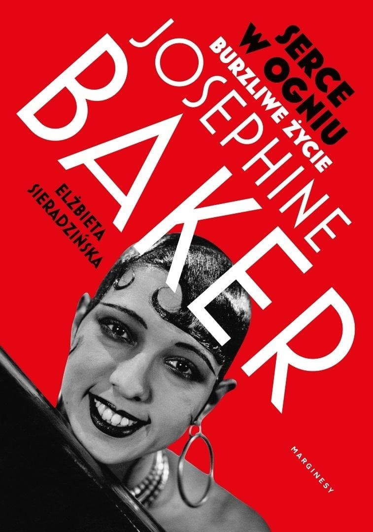 Serce w ogniu. Burzliwe życie Josephine Baker Elżbieta Sieradzińska