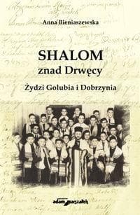 Shalom znad Drwęcy. Dzieje Żydów Golubia i Dobrzynia
