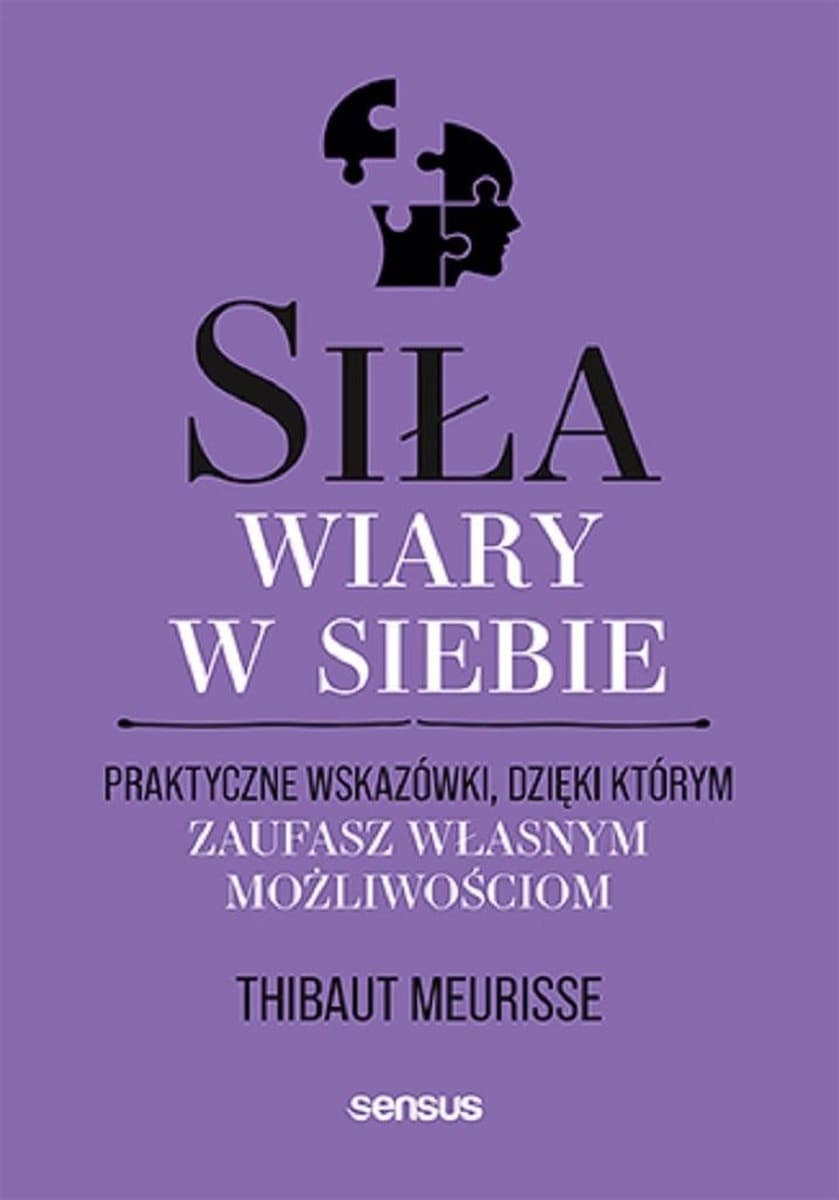Siła wiary w siebie. Praktyczne wskazówki