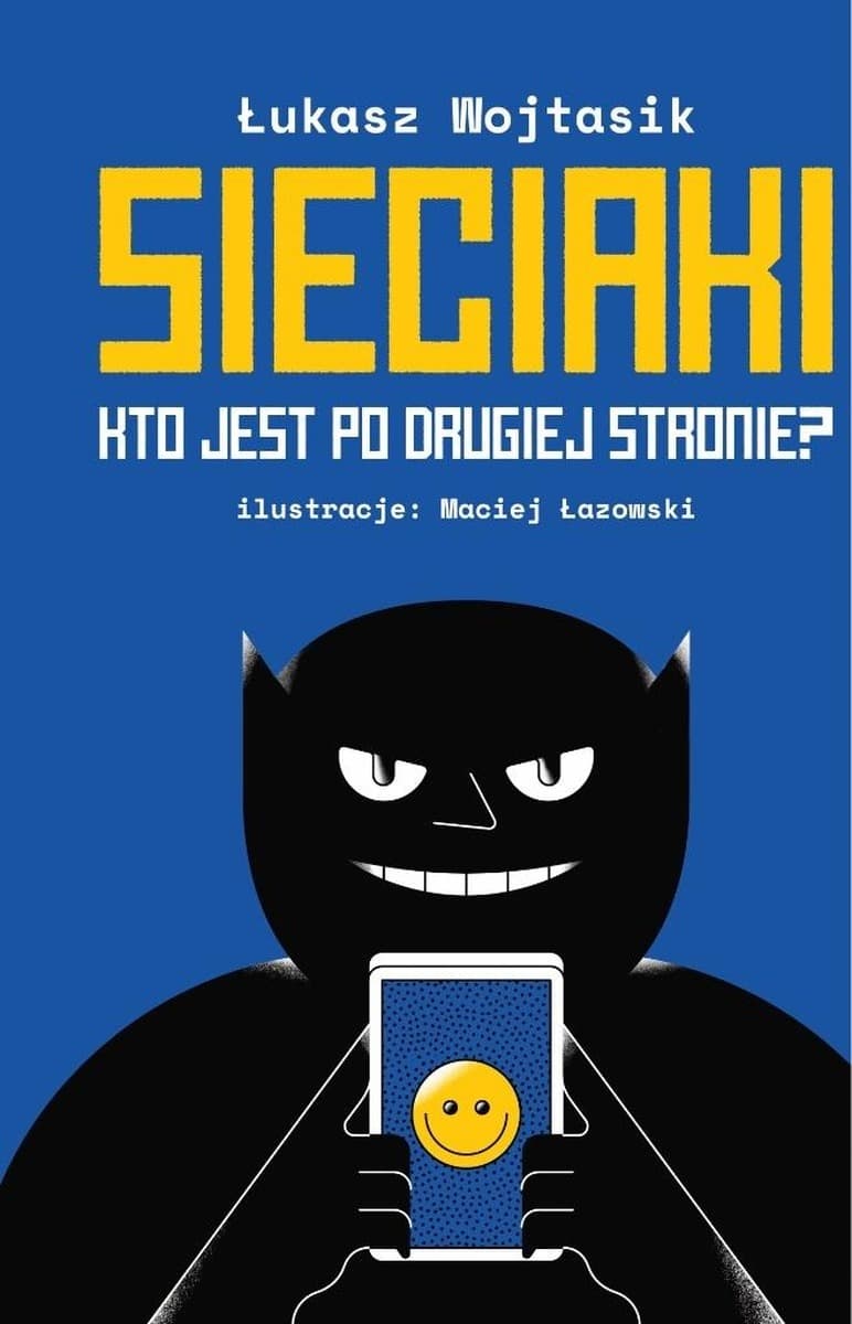 Sieciaki. Kto jest po drugiej stronie? - książka o bezpieczeństwie w internecie