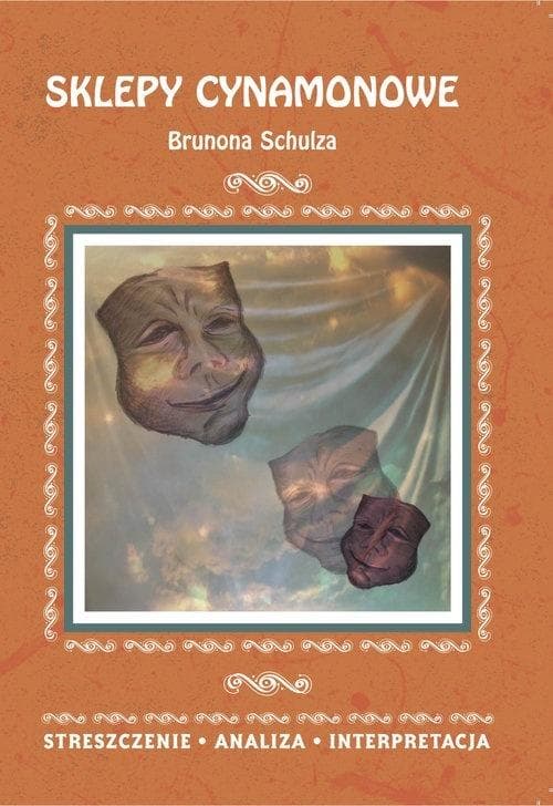 Sklepy cynamonowe Brunona Schulza - streszczenie i analiza