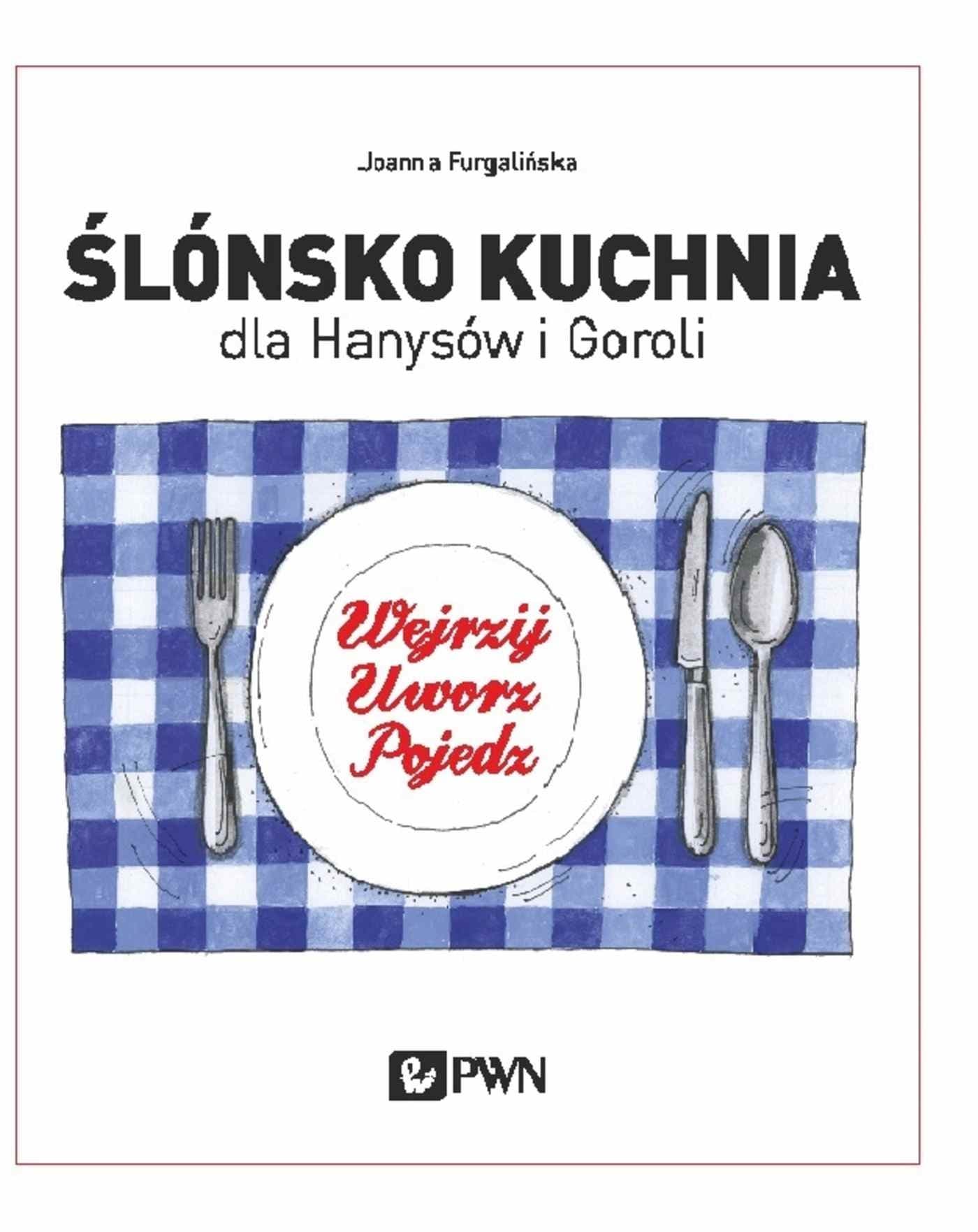 Ślónsko kuchnia dla Hanysów i Goroli - Podręcznik kulinarny