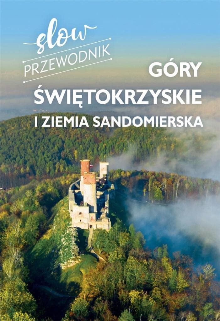 Slow przewodnik Góry Świętokrzyskie i Ziemia Sandomierska Zofia Jurczak