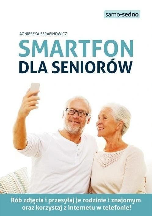 Poradnik Smartfon dla Seniorów - Agnieszka Serafinowicz 184 strony