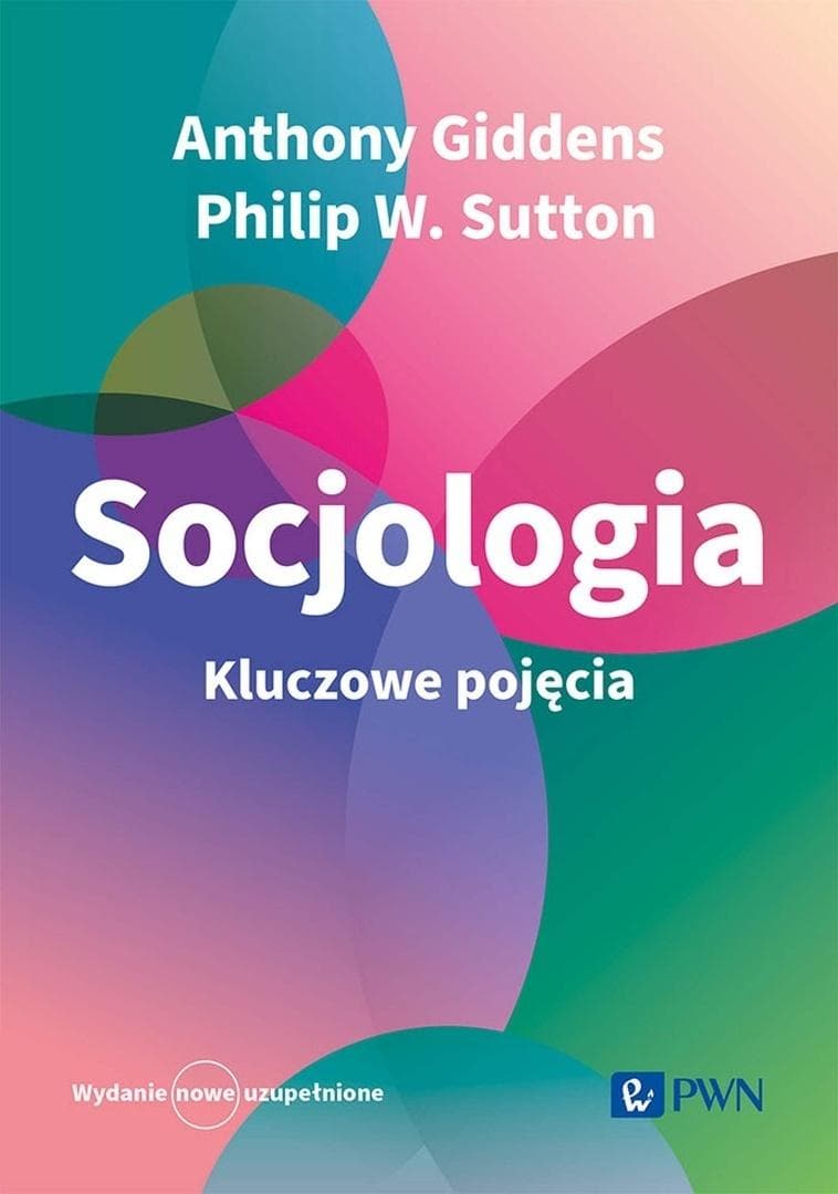 Socjologia. Kluczowe pojęcia - Anthony Giddens, Philip W. Sutton