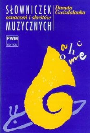 Słowniczek oznaczeń i skrótów muzycznych PWM Danuty Gwizdalanki
