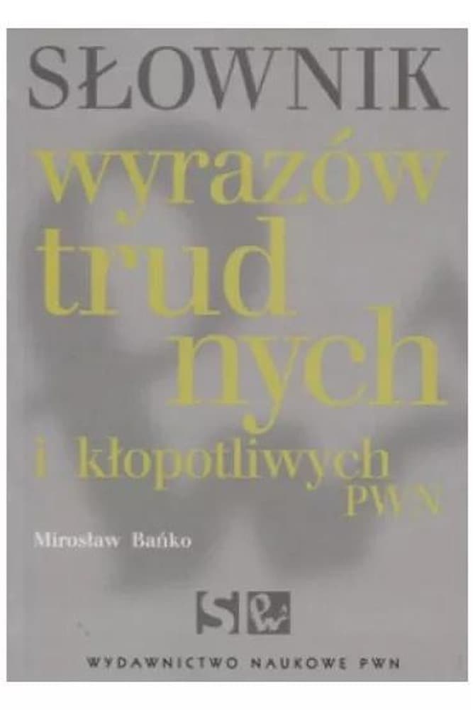 Słownik wyrazów trudnych i kłopotliwych PWN Mirosława Bańko