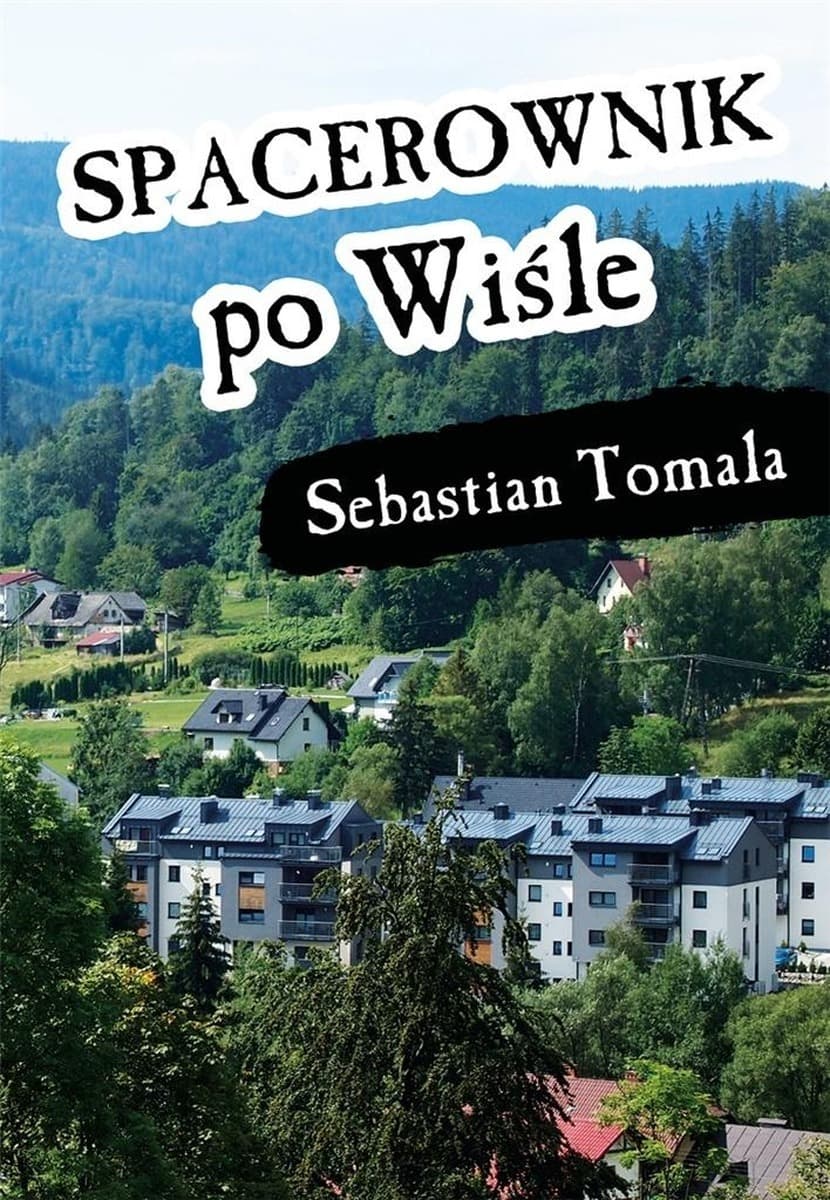 Spacerownik po Wiśle - przewodnik turystyczny po Perle Beskidów