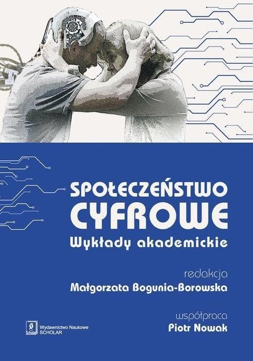 Społeczeństwo cyfrowe - praca zbiorowa pod redakcją Małgorzaty Boguni-Borowskiej
